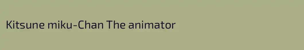 Kitsune miku-Chan The animator